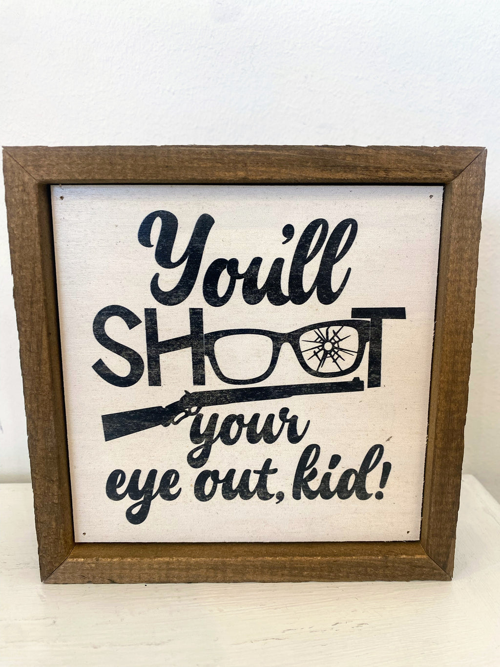 6x6 You’ll Shoot Your Eye Out Kid Sign