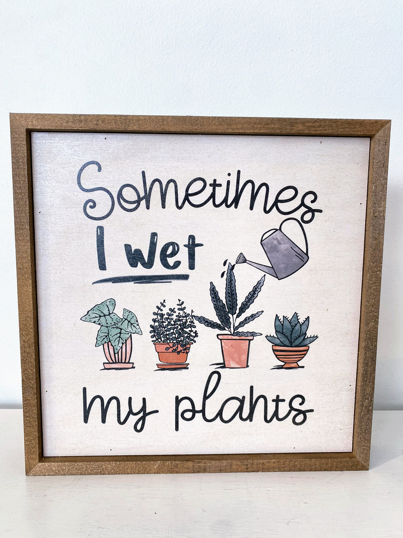 Sometimes I Wet My Plants 10x10 Sign