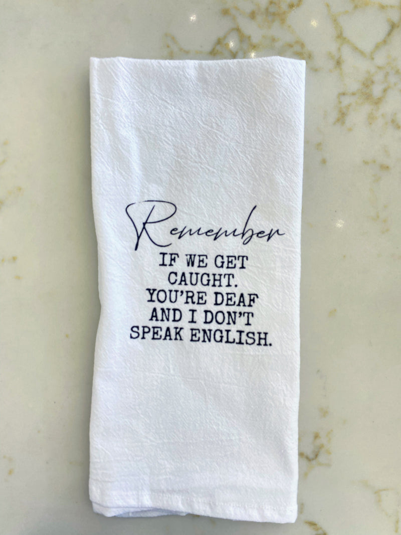 Remember If We Get Caught Kitchen Towel