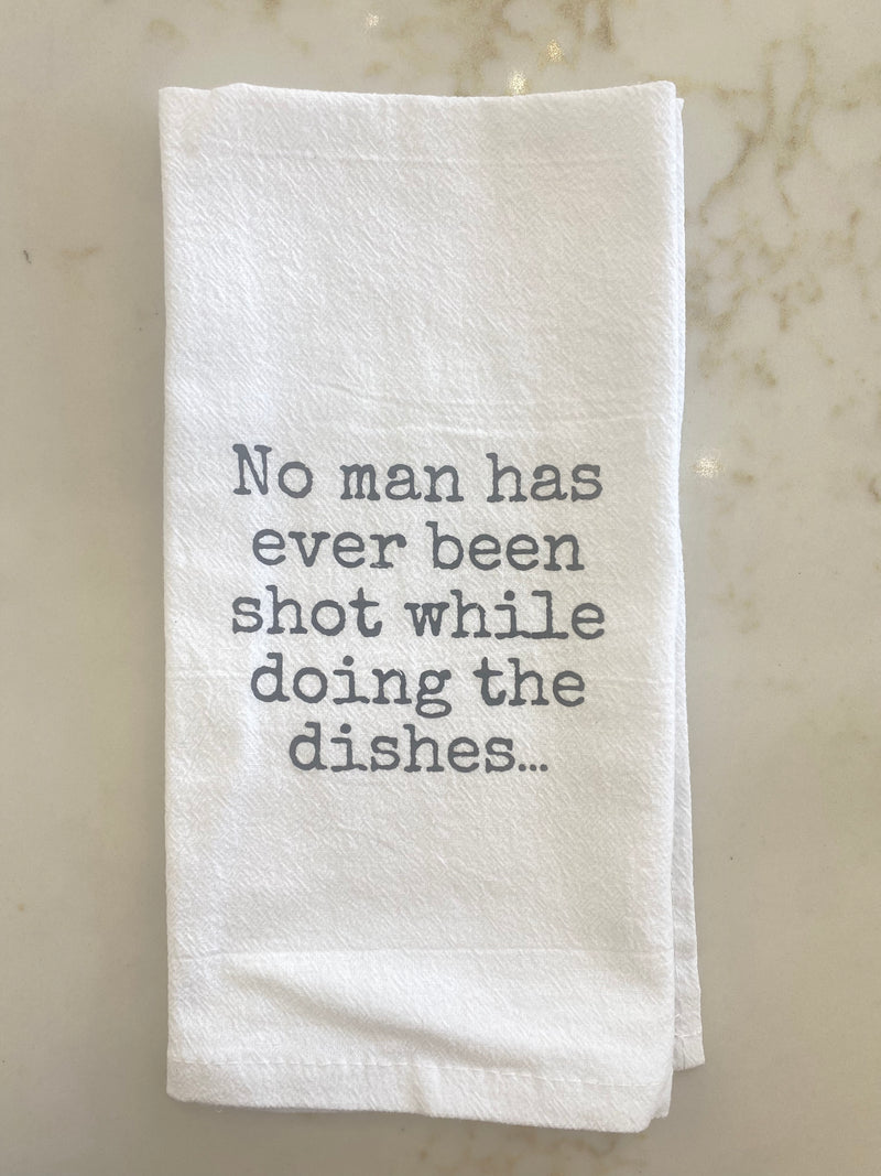 No Man Has Been Shot While Doing the Dishes Kitchen Towel
