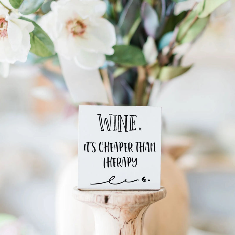 Wine. It’s Cheaper Than Therapy 3x3 Sign