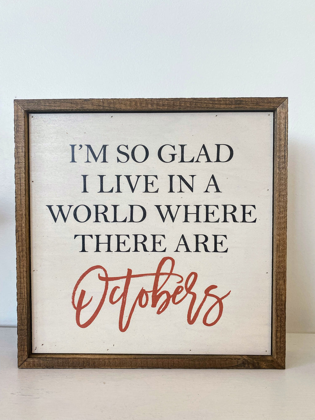 World Where There Are Octobers 10x10 Wood Sign